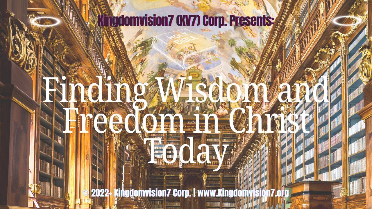 Finding Wisdom and Freedom | Kingdomvision7 Corp.