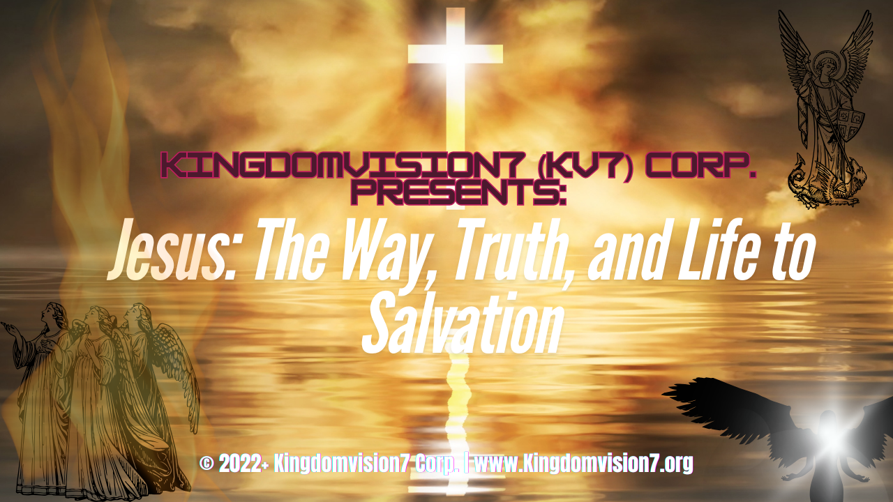 Jesus: The Way, Truth, and Life | Kingdomvision7 Corp.