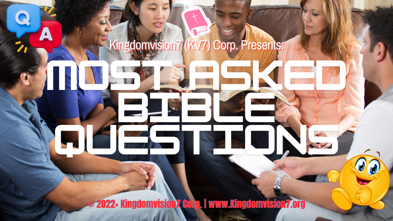 Most asked Bible questions | Kingdomvision7 Corp.