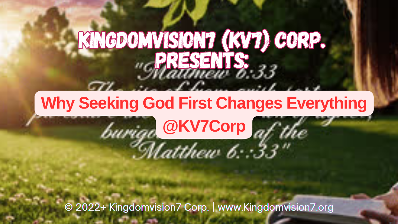 Seeking God first | Kingdomvision7 Corp.