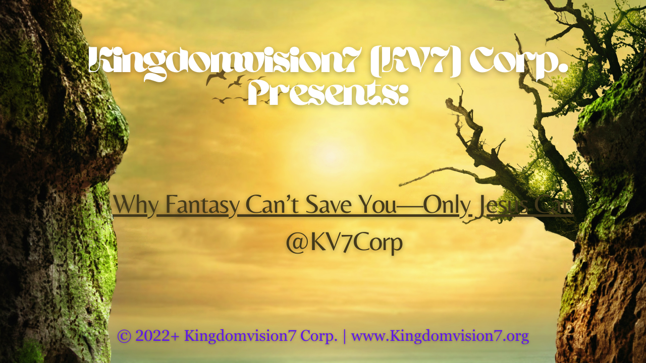 Why fantasy can't save you | Kingdomvision7 Corp.