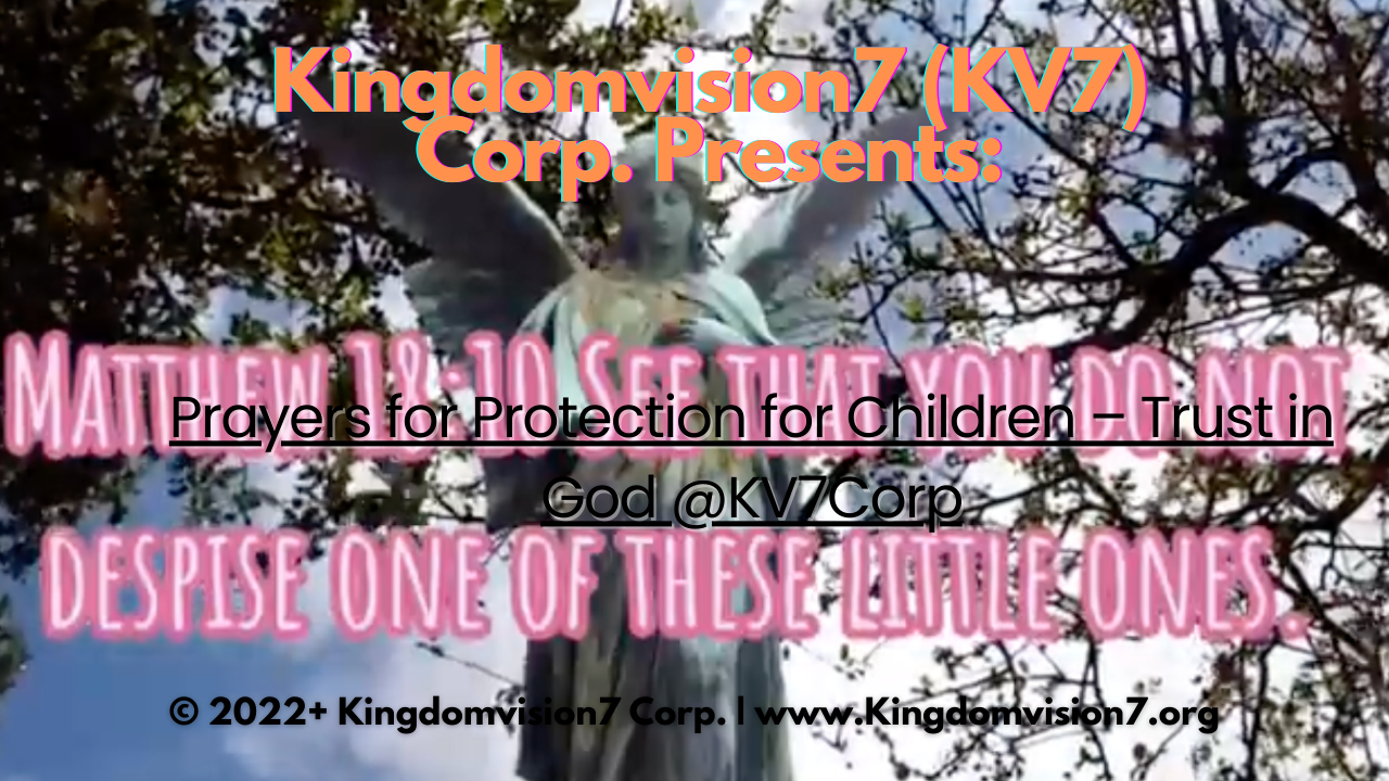 Prayers for Protection for Children – Trust in God @KV7Corp | Kingdomvision7 Corp.