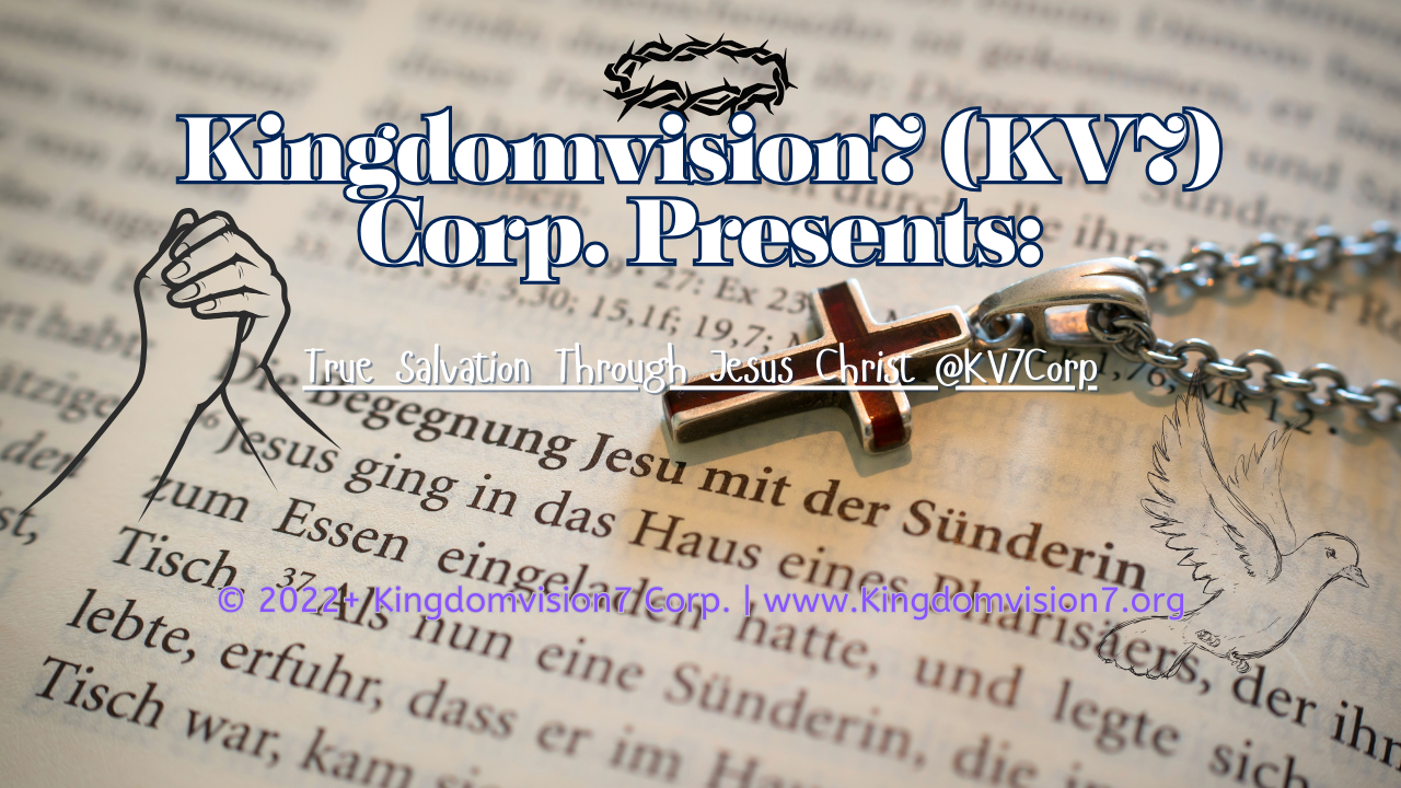 True salvation through Jesus Christ | Kingdomvision7 Corp.