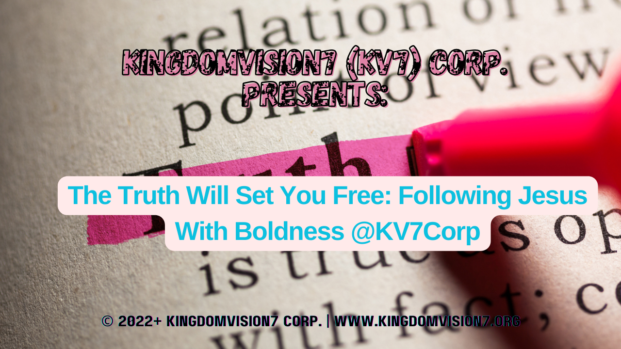 The Truth Will Set You Free | Kingdomvision7 Corp.