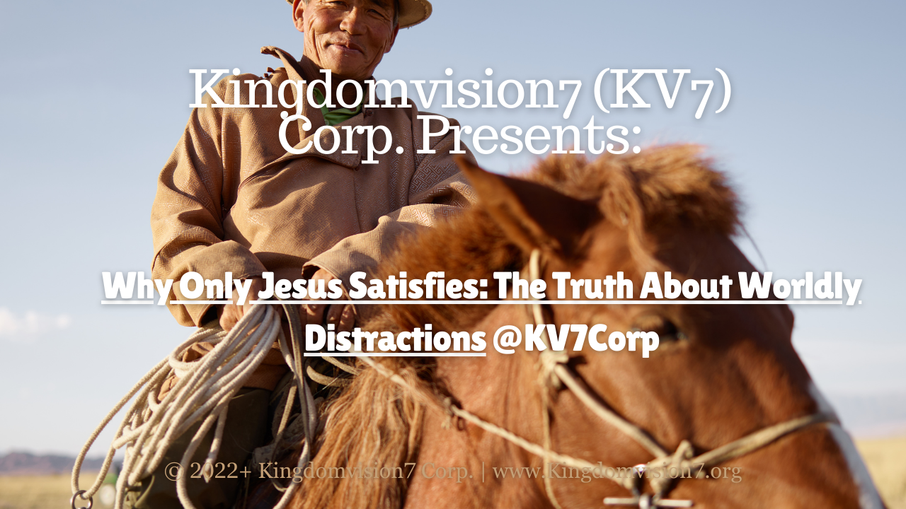 Why only Jesus satisfies | Kingdomvision7 Corp.