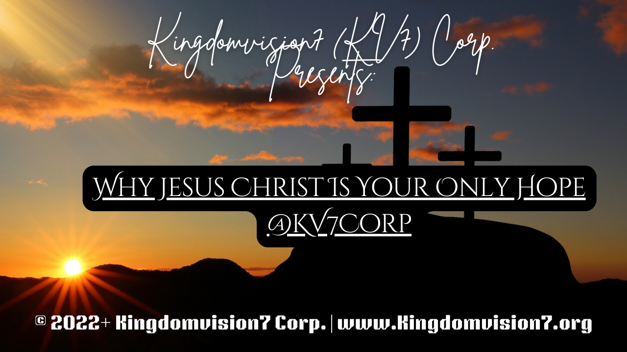 Why Jesus Christ | Kingdomvision7 Corp.