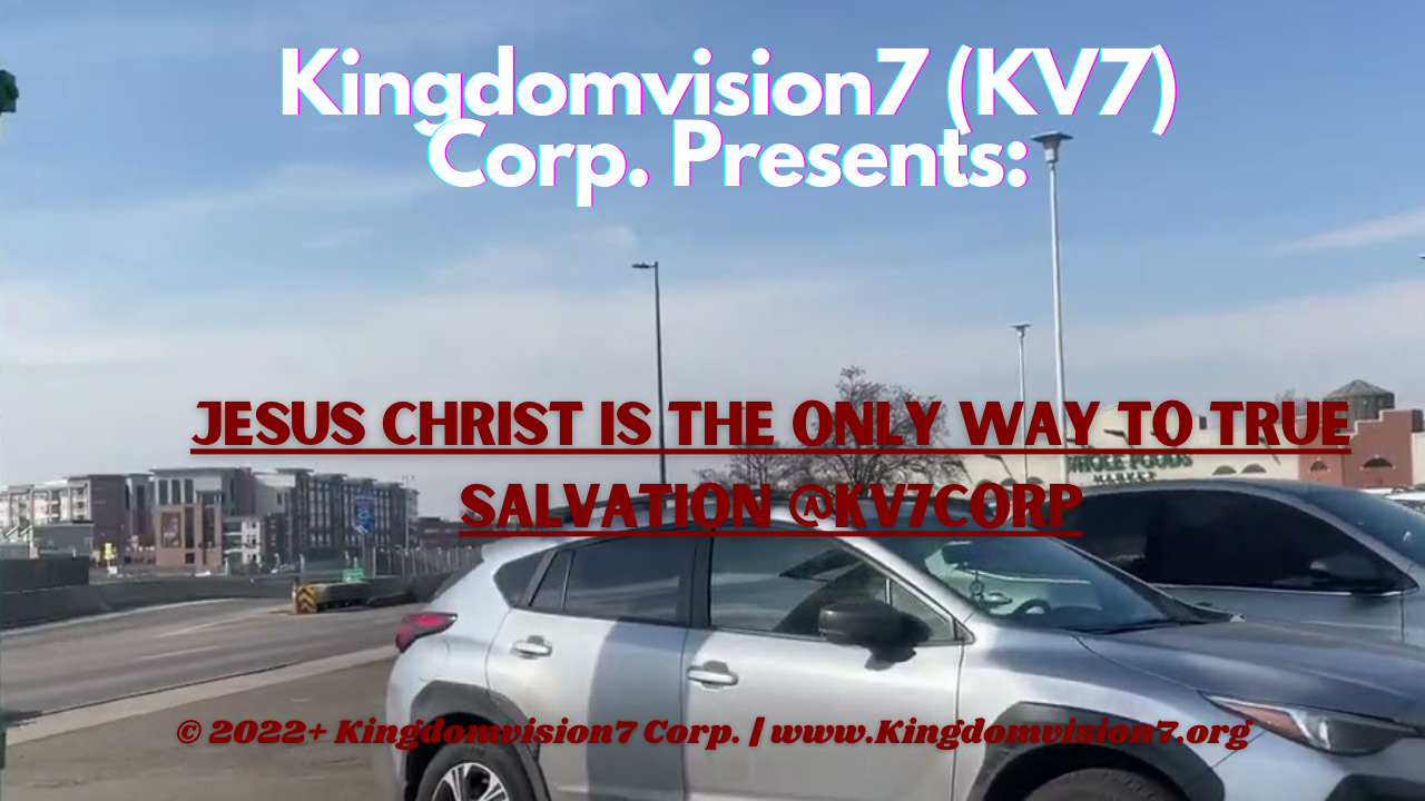 Jesus Christ is the only way to true salvation | Kingdomvision7 Corp.
