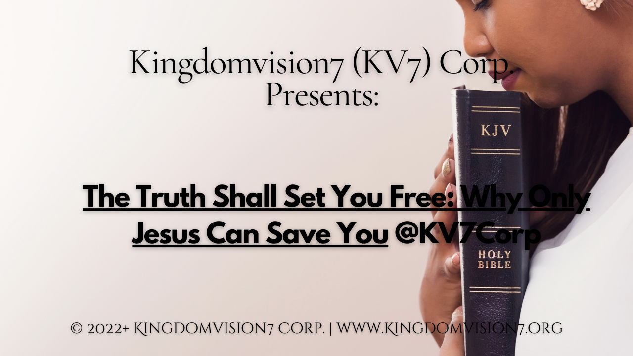 The truth shall set you free | Kingdomvision7 Corp.