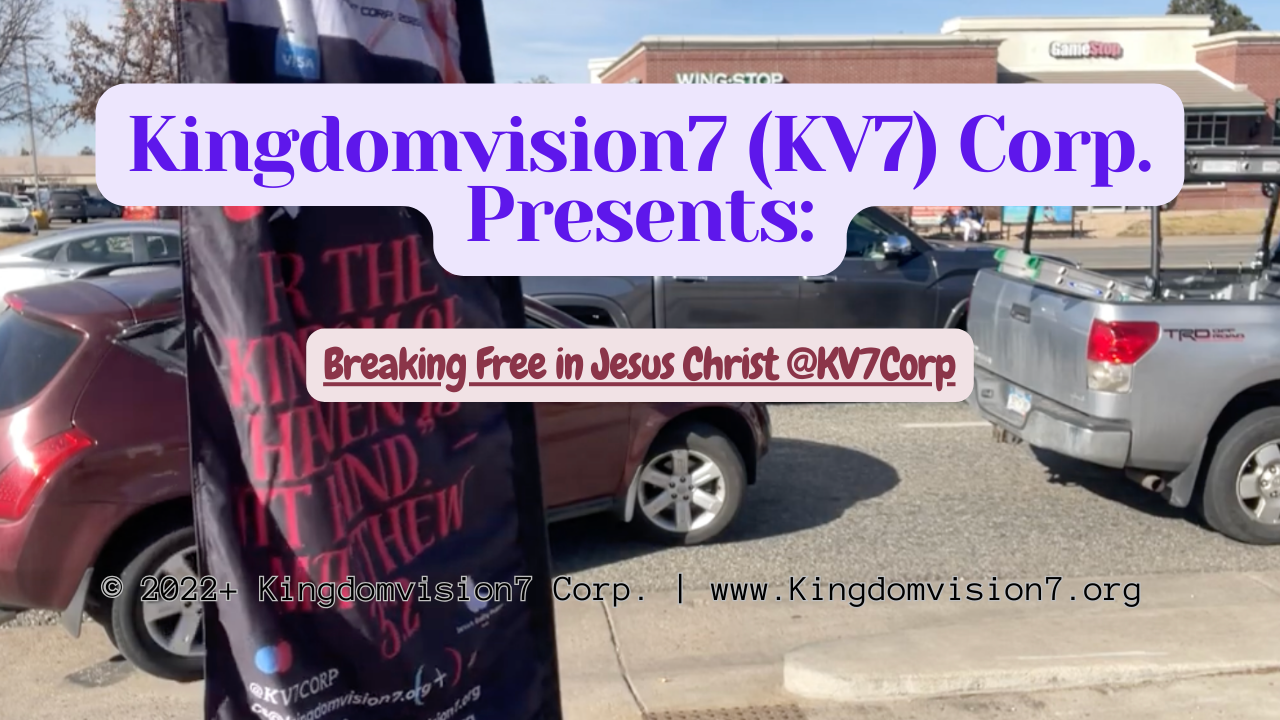 Breaking free in Jesus Christ | Kingdomvision7 Corp.