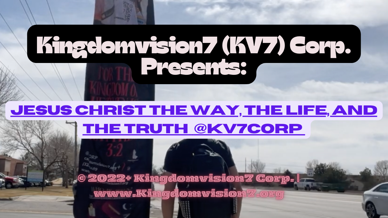 Jesus Christ The Way | Kingdomvision7 Corp.