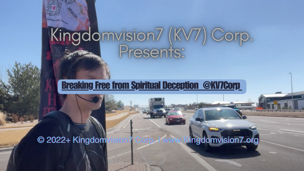 Breaking free from spiritual deception | Kingdomvision7 Corp.