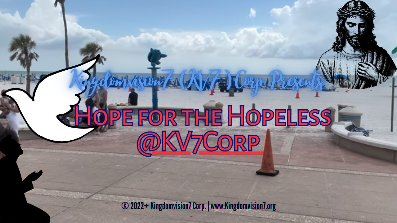 Hope for the hopeless | Kingdomvision7 Corp.